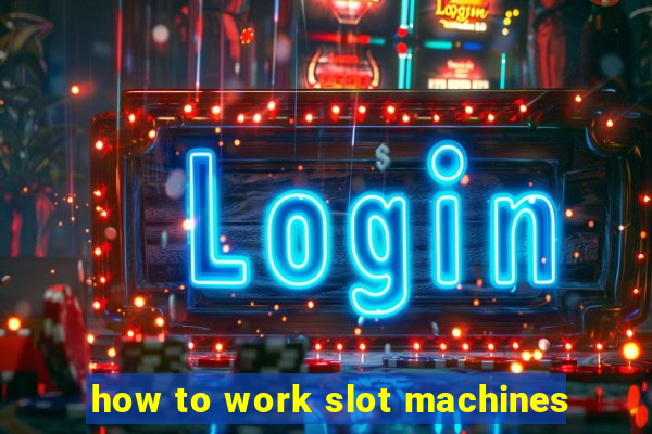 how to work slot machines