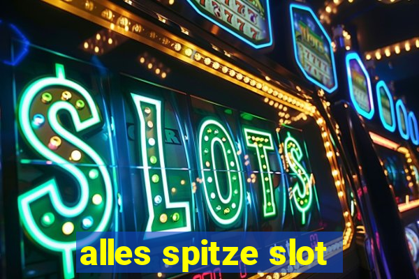 alles spitze slot