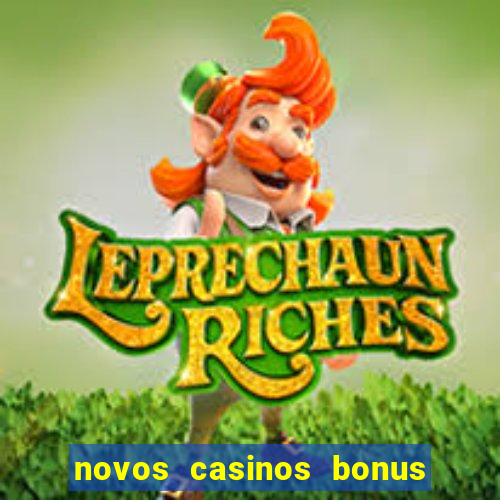 novos casinos bonus sem deposito