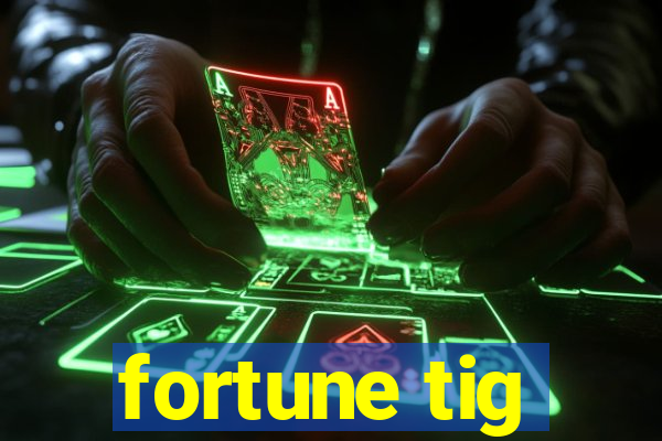 fortune tig