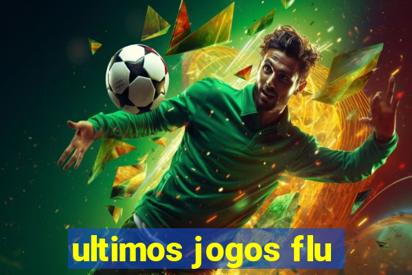 ultimos jogos flu