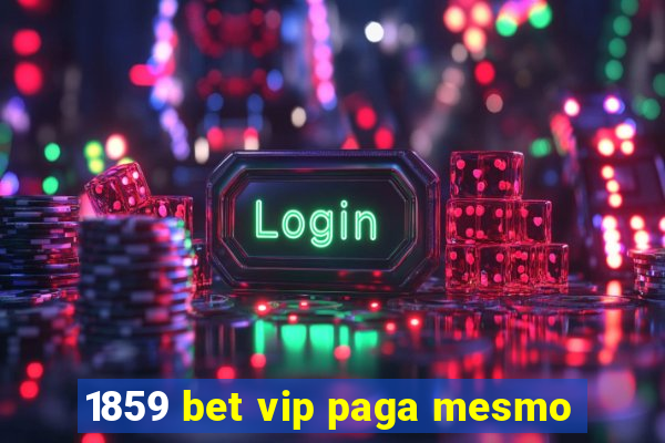 1859 bet vip paga mesmo