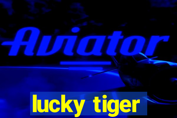 lucky tiger