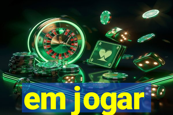 em jogar