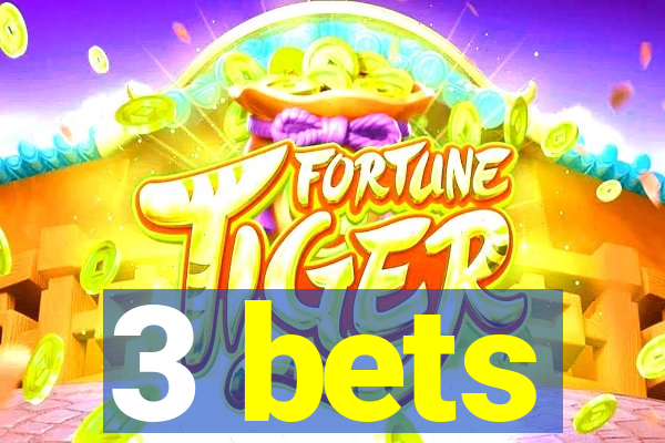 3 bets