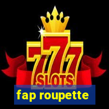 fap roupette