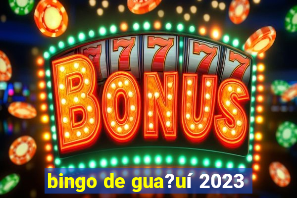 bingo de gua?uí 2023