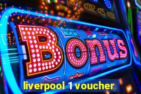 liverpool 1 voucher