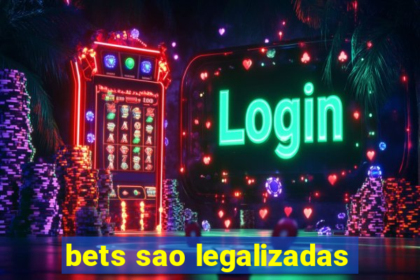 bets sao legalizadas