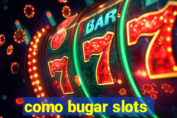 como bugar slots