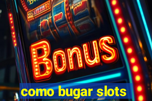 como bugar slots