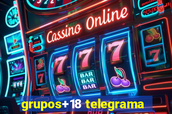 grupos+18 telegrama