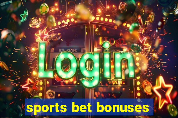 sports bet bonuses