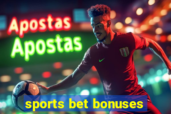 sports bet bonuses