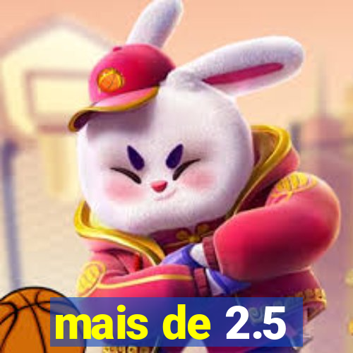 mais de 2.5