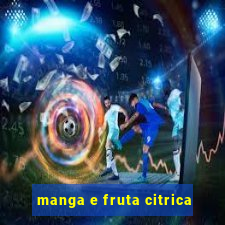 manga e fruta citrica