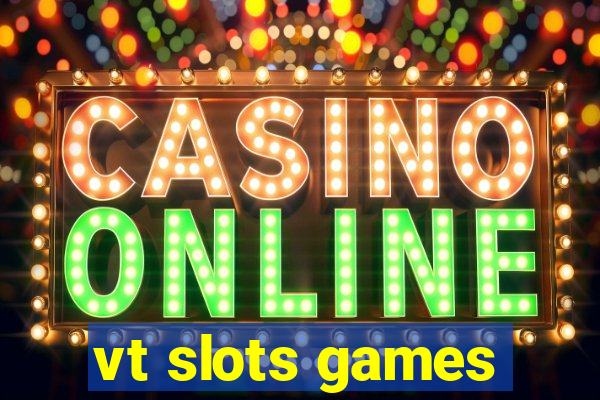 vt slots games