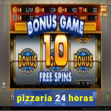 pizzaria 24 horas