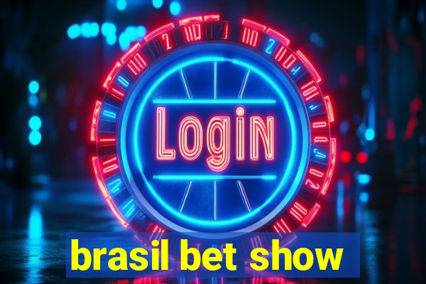 brasil bet show