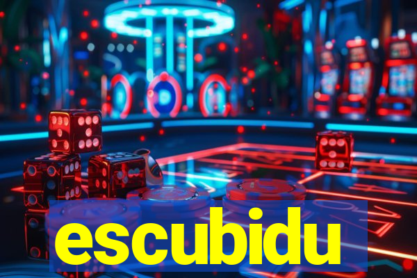 escubidu