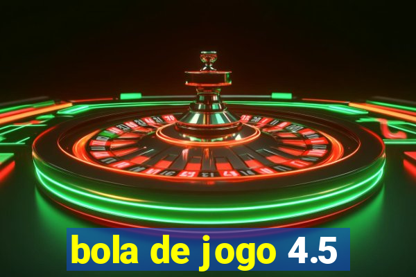 bola de jogo 4.5