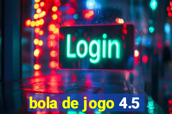 bola de jogo 4.5