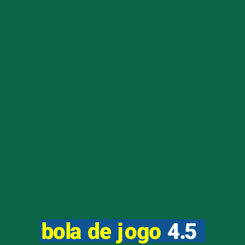 bola de jogo 4.5