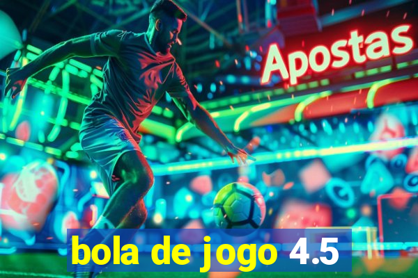 bola de jogo 4.5