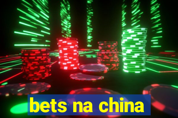 bets na china