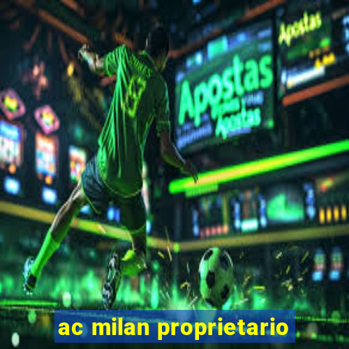 ac milan proprietario