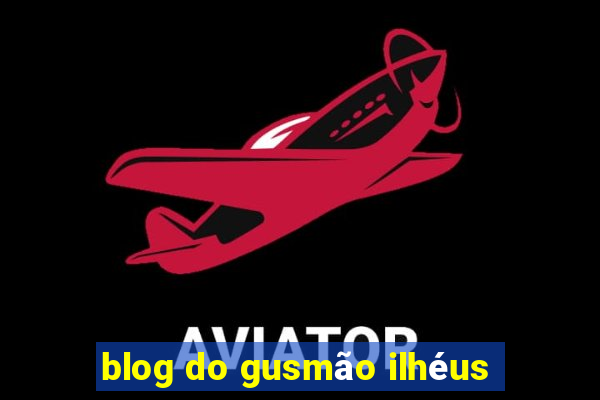 blog do gusmão ilhéus