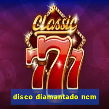 disco diamantado ncm