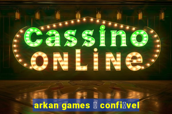 arkan games 茅 confi谩vel