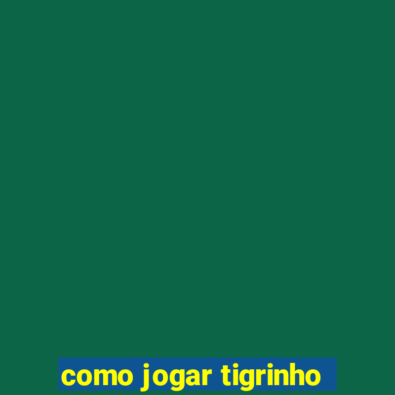 como jogar tigrinho