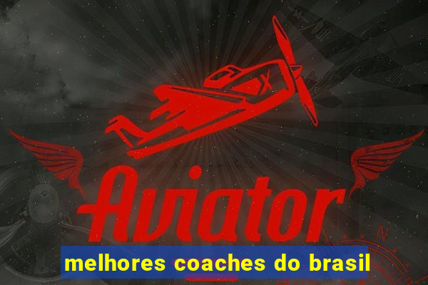 melhores coaches do brasil