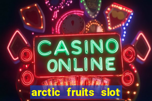 arctic fruits slot free play