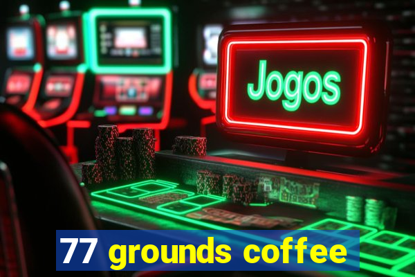 77 grounds coffee