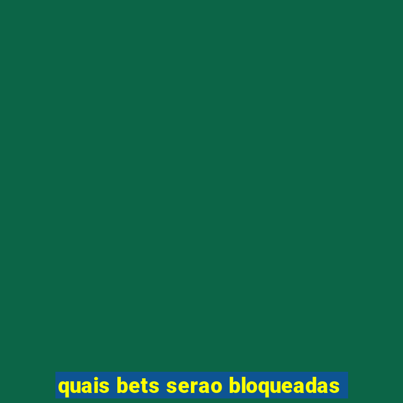 quais bets serao bloqueadas