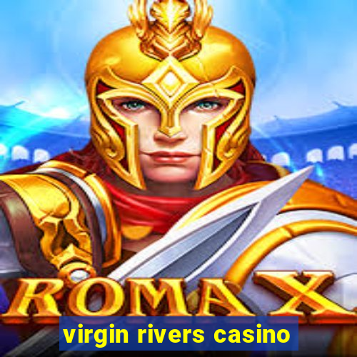 virgin rivers casino