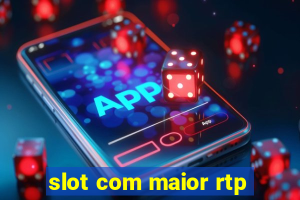 slot com maior rtp