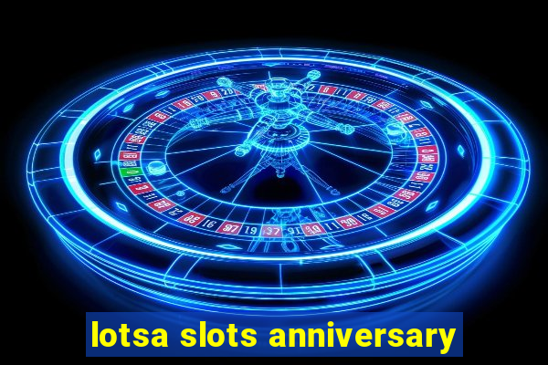 lotsa slots anniversary