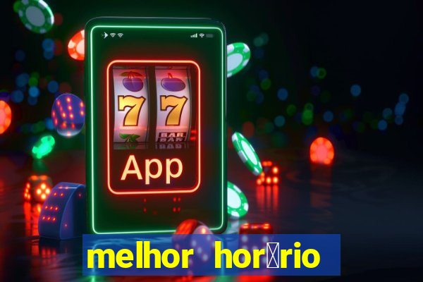 melhor hor谩rio para jogar slots