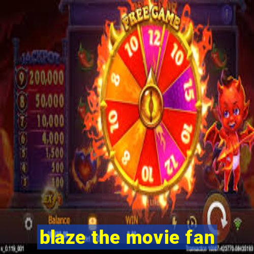 blaze the movie fan