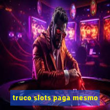 truco slots paga mesmo