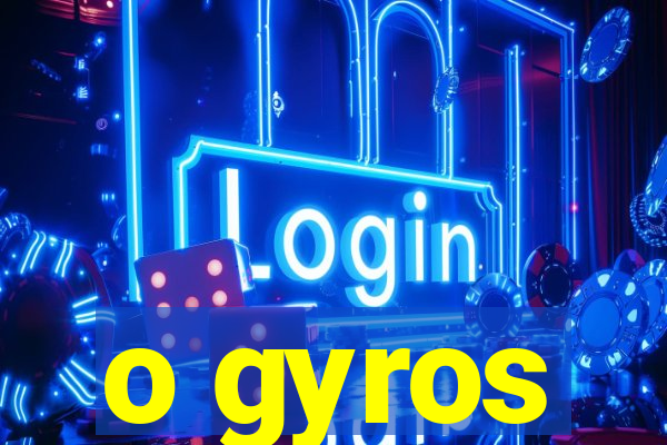 o gyros