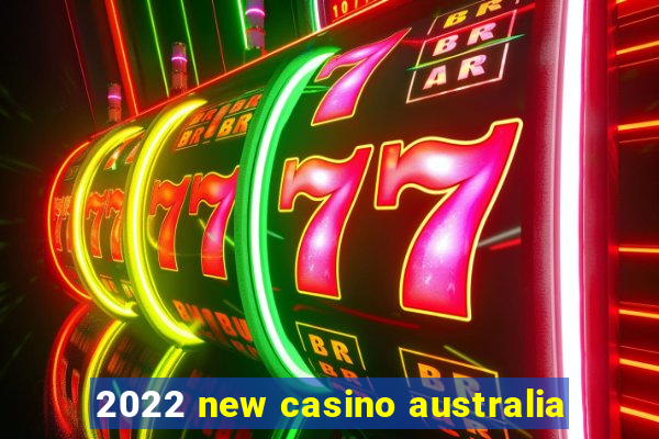 2022 new casino australia