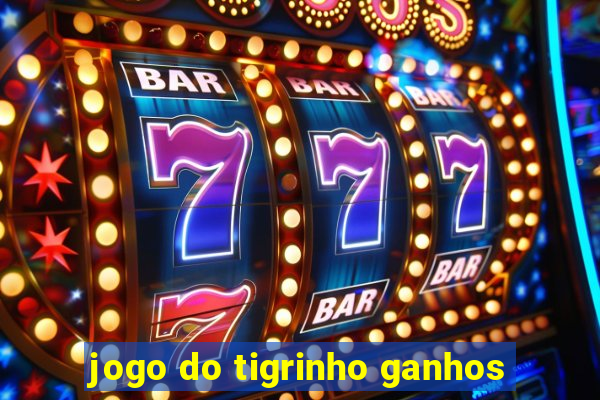 jogo do tigrinho ganhos