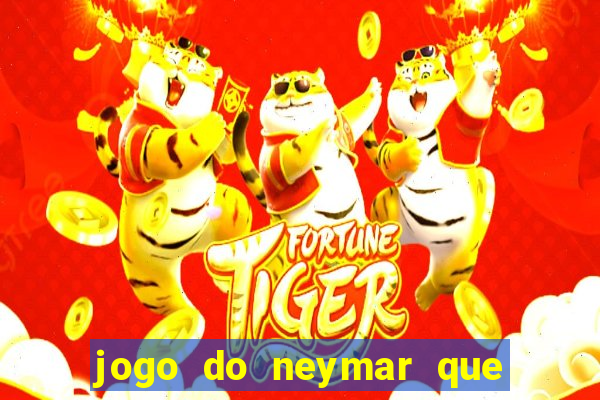 jogo do neymar que da dinheiro