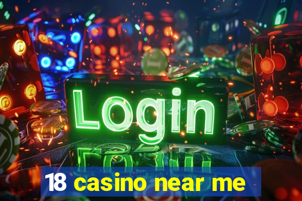 18 casino near me