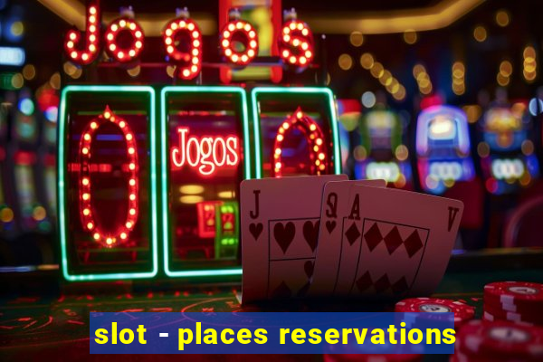 slot - places reservations